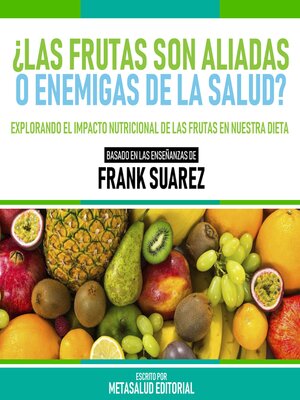 cover image of ¿Las Frutas Son Aliadas O Enemigas De La Salud?--Basado En Las Enseñanzas De Frank Suarez